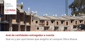 Aval de cantidades a cuenta Obra Nueva en Córdoba