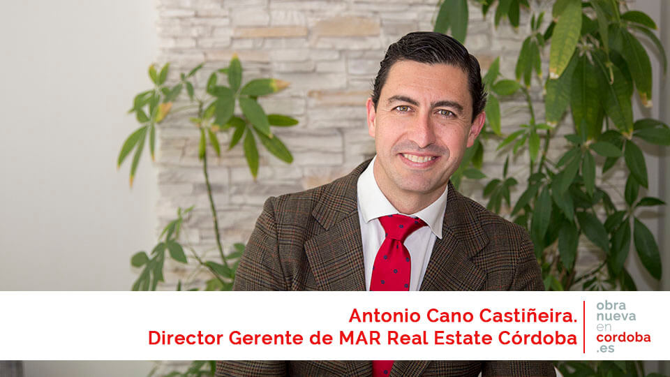 Antonio Cano Castiñeira. Director Gerente de MAR Real Estate Córdoba - obranuevaencordoba